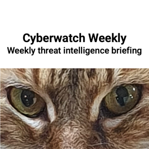 Cyberwatch Weekly — Weekly threat intelligence briefing